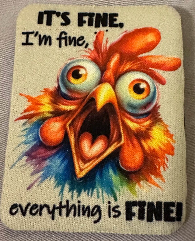 I'T.S FINE, I;M FINE. EVERYTHING IS FINE