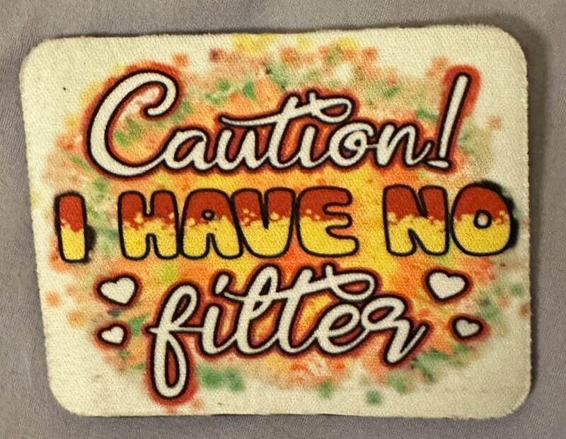 CAUTION I HAVE NO FILTER