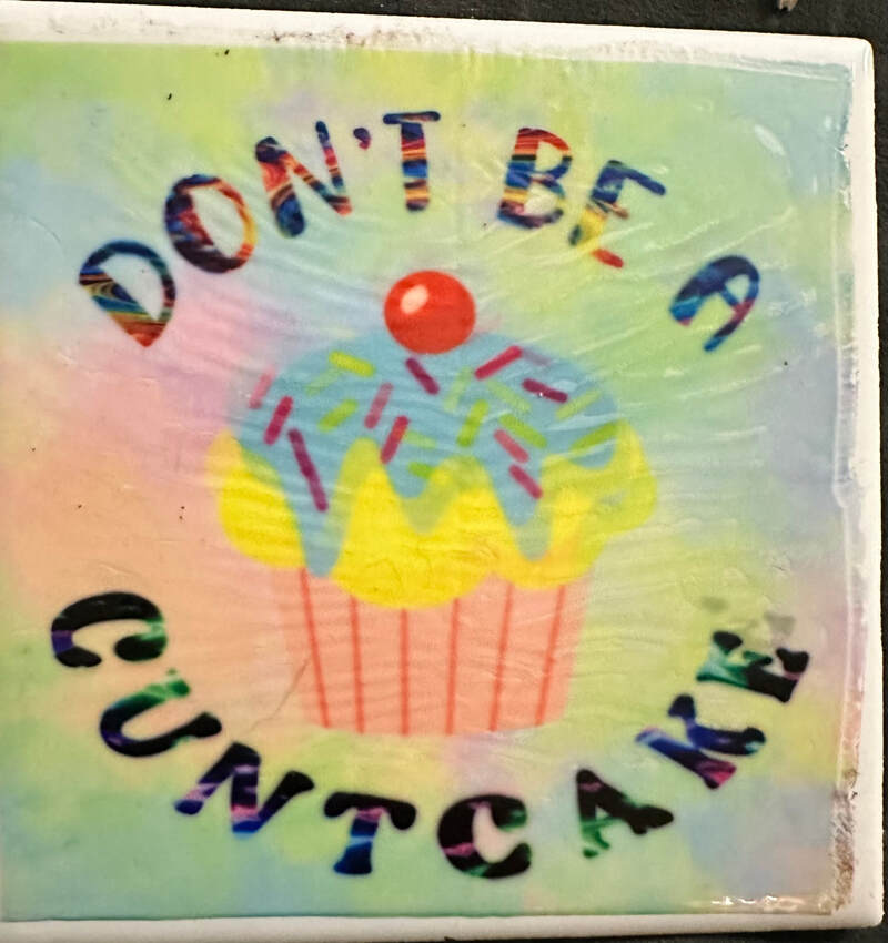 DON'T BE A CUNTCAKE